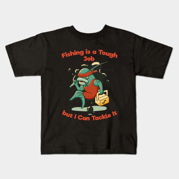 Fishing is a Tough Job but I can Tackle it Kids T-Shirt by PosterpartyCo